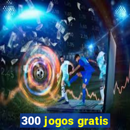 300 jogos gratis